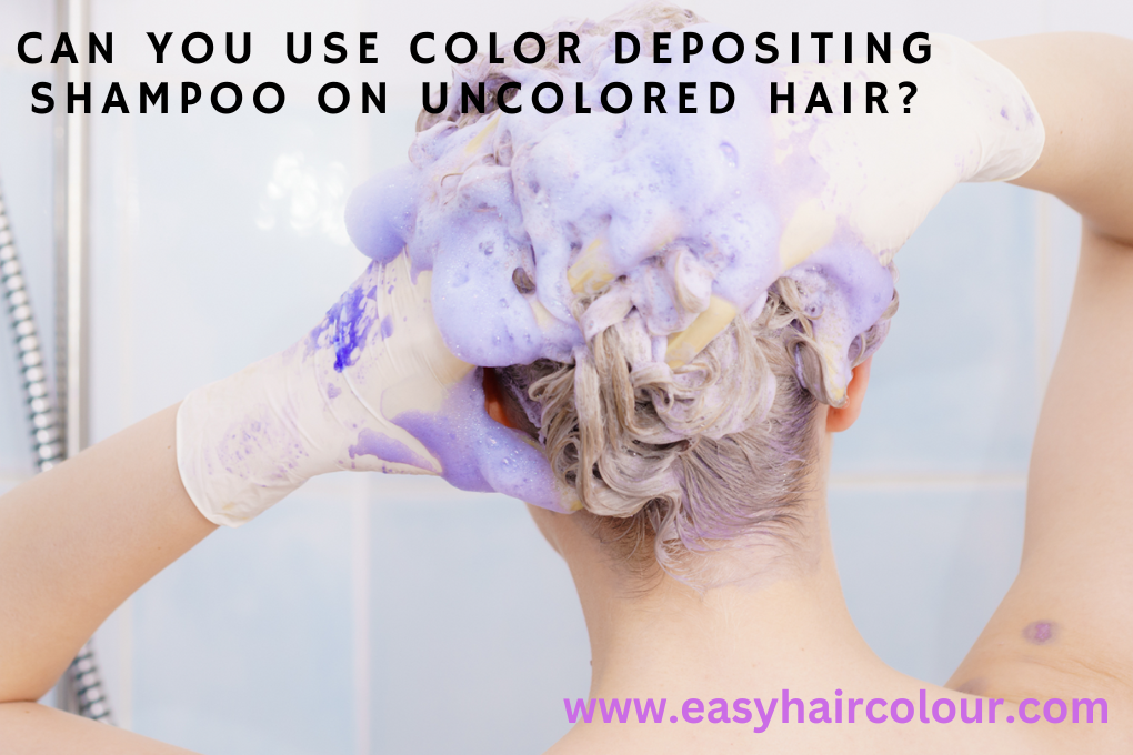 Can You Use Color Depositing Shampoo On Uncolored Hair